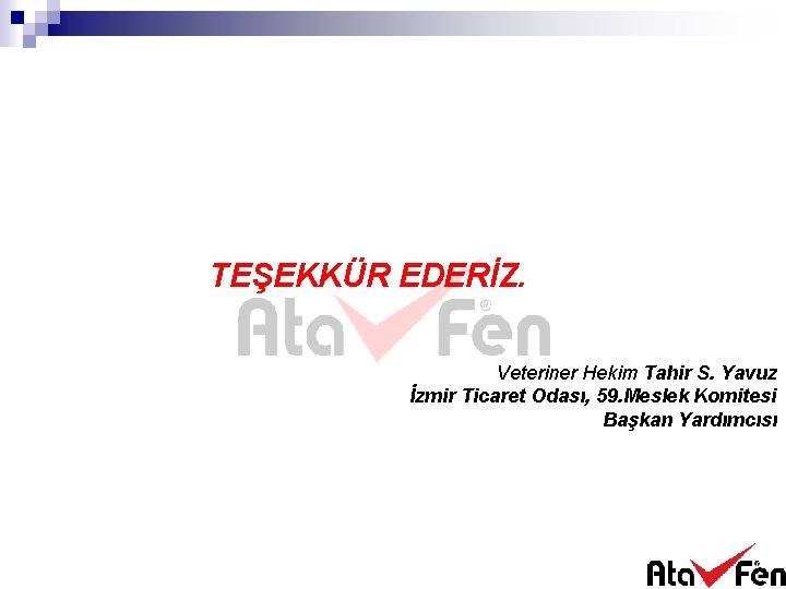 TEŞEKKÜR EDERİZ. Veteriner Hekim Tahir S. Yavuz İzmir Ticaret Odası, 59. Meslek Komitesi Başkan