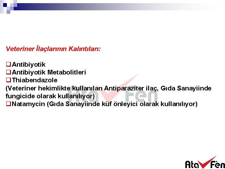 Veteriner İlaçlarının Kalıntıları: q. Antibiyotik Metabolitleri q. Thiabendazole (Veteriner hekimlikte kullanılan Antiparaziter ilaç, Gıda