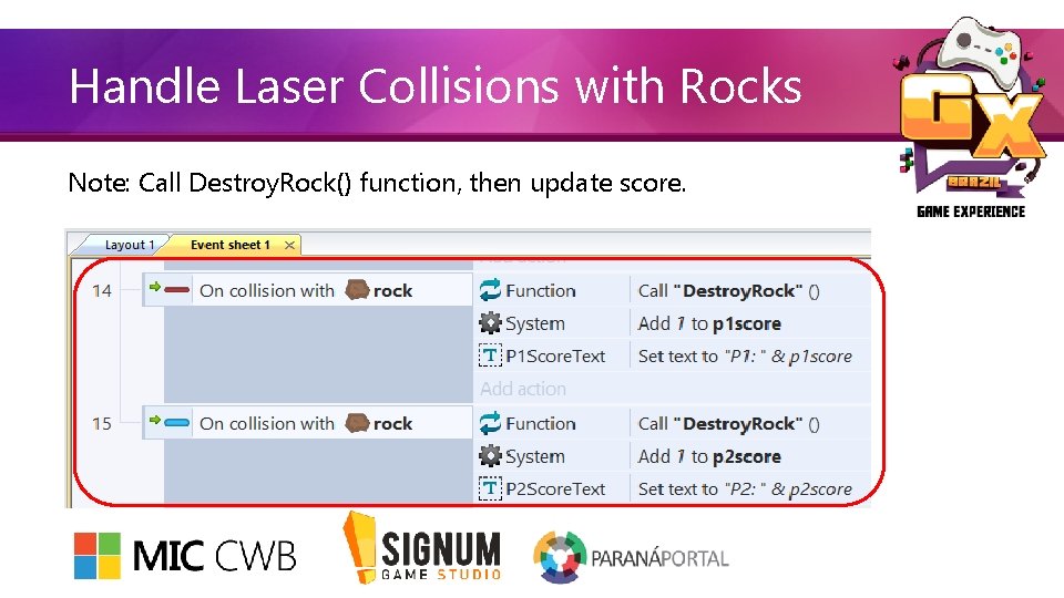 Handle Laser Collisions with Rocks Note: Call Destroy. Rock() function, then update score. 