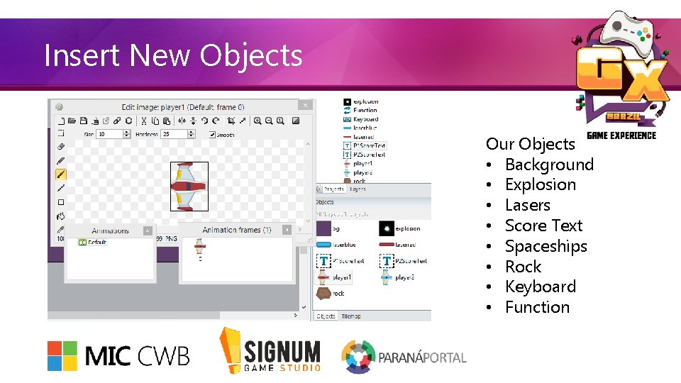 Insert New Objects Our Objects • Background • Explosion • Lasers • Score Text