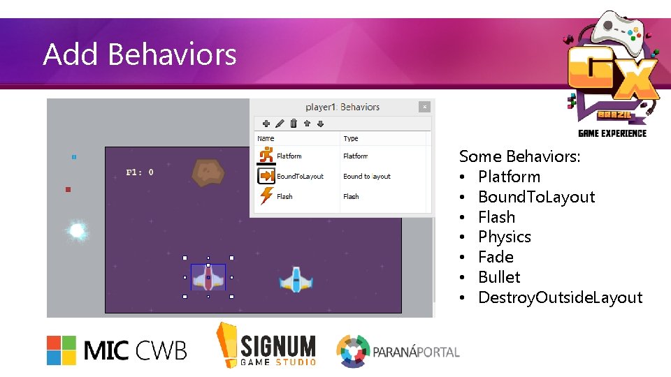 Add Behaviors Some Behaviors: • Platform • Bound. To. Layout • Flash • Physics