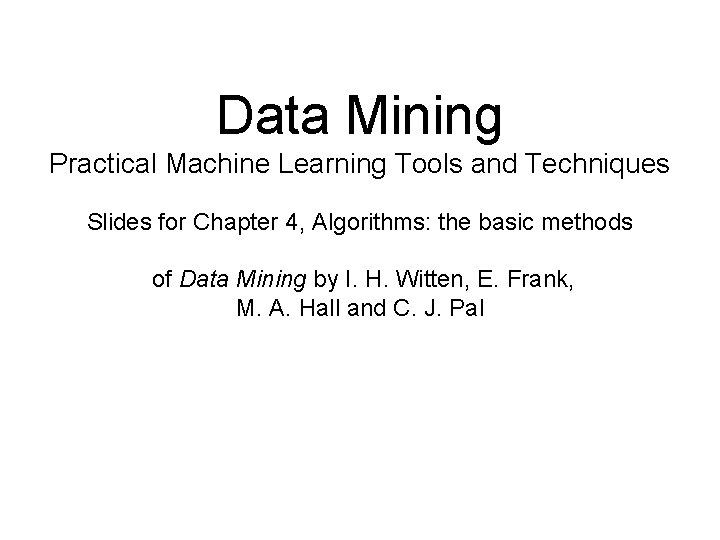 Data Mining Practical Machine Learning Tools and Techniques Slides for Chapter 4, Algorithms: the