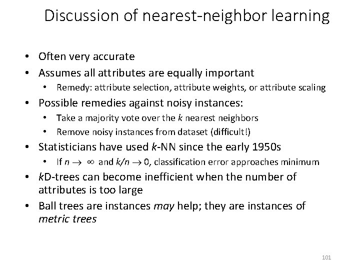 Discussion of nearest-neighbor learning • Often very accurate • Assumes all attributes are equally