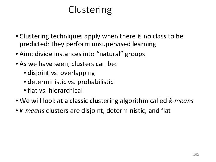 Clustering • Clustering techniques apply when there is no class to be predicted: they