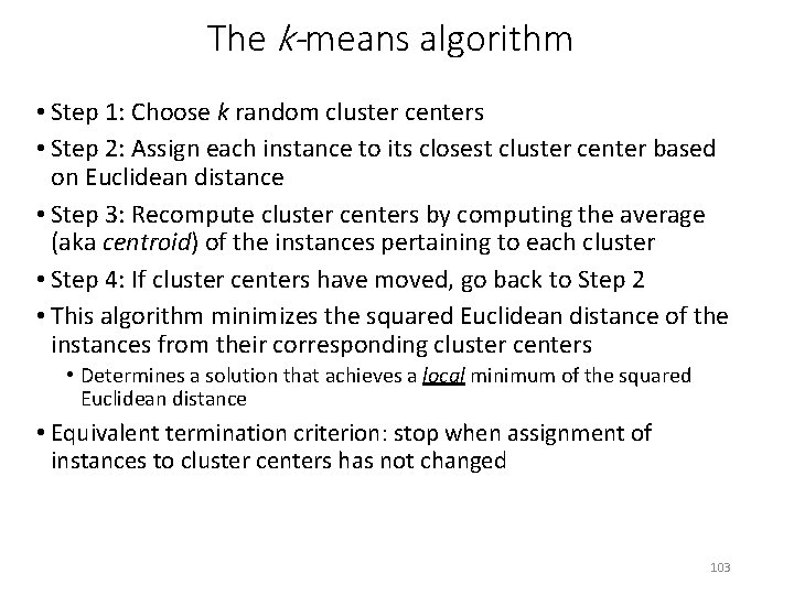 The k-means algorithm • Step 1: Choose k random cluster centers • Step 2: