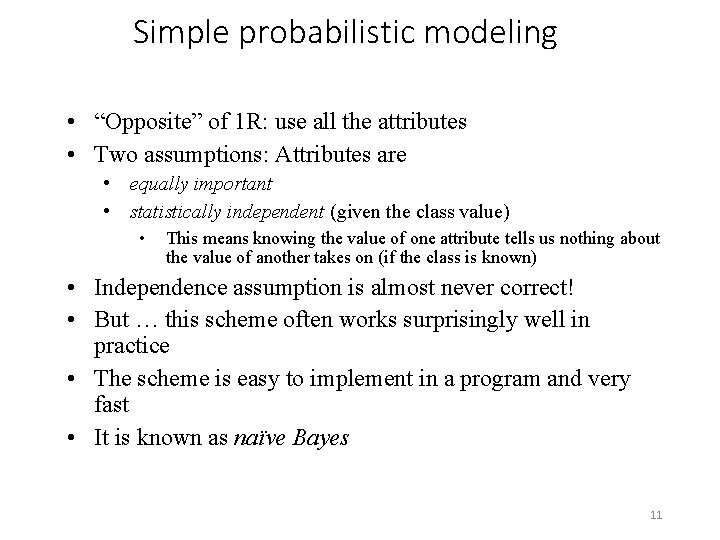 Simple probabilistic modeling • “Opposite” of 1 R: use all the attributes • Two