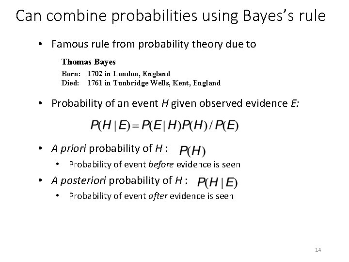 Can combine probabilities using Bayes’s rule • Famous rule from probability theory due to