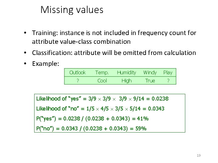 Missing values • Training: instance is not included in frequency count for attribute value-class