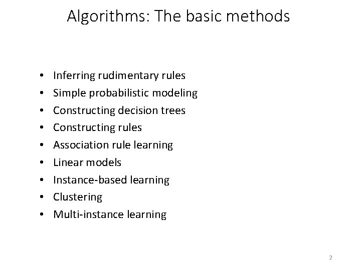 Algorithms: The basic methods • • • Inferring rudimentary rules Simple probabilistic modeling Constructing