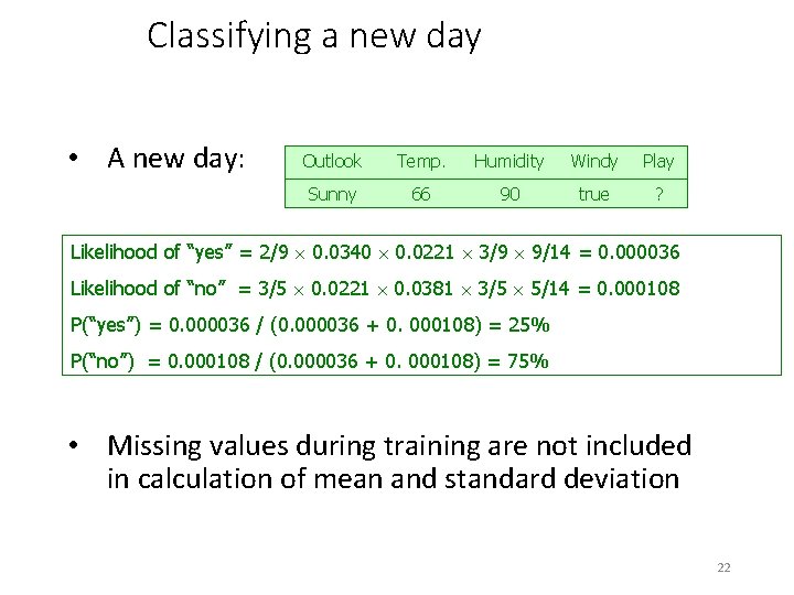 Classifying a new day • A new day: Outlook Temp. Humidity Windy Play Sunny