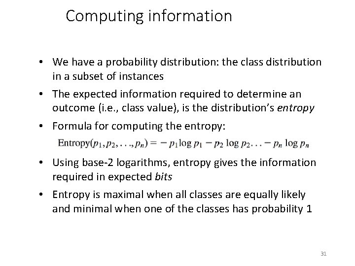 Computing information • We have a probability distribution: the class distribution in a subset