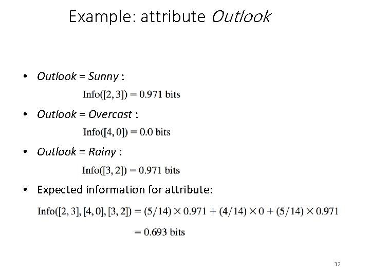 Example: attribute Outlook • Outlook = Sunny : • Outlook = Overcast : •