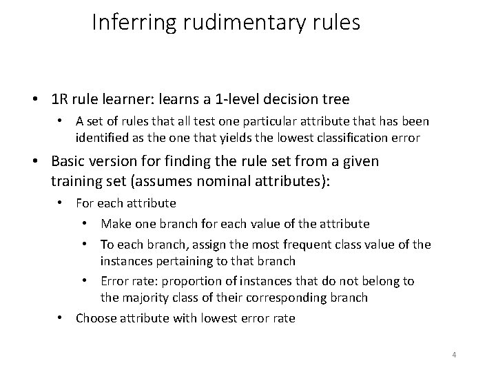 Inferring rudimentary rules • 1 R rule learner: learns a 1 -level decision tree