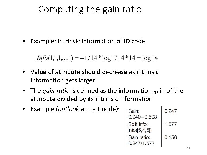 Computing the gain ratio • Example: intrinsic information of ID code • Value of