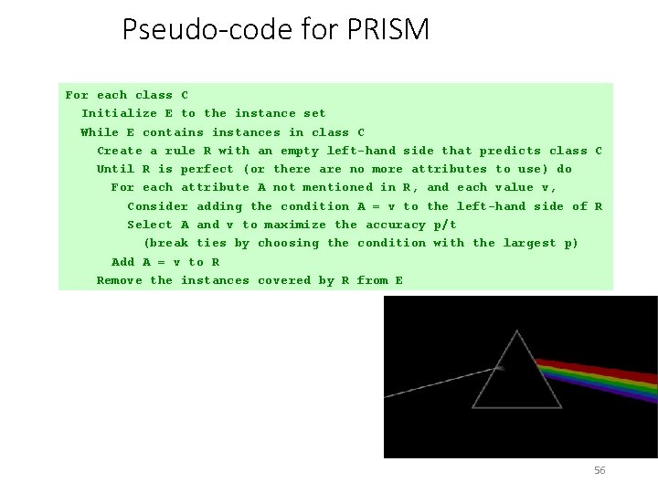 Pseudo-code for PRISM For each class C Initialize E to the instance set While