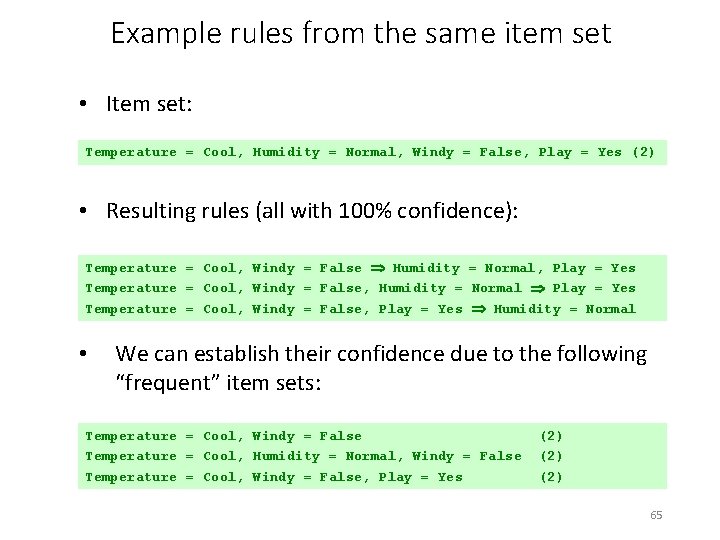 Example rules from the same item set • Item set: Temperature = Cool, Humidity
