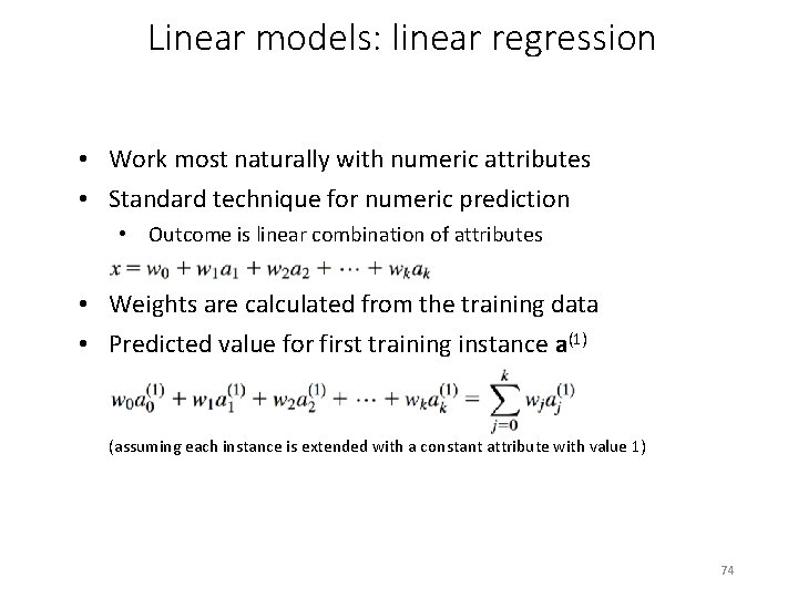 Linear models: linear regression • Work most naturally with numeric attributes • Standard technique