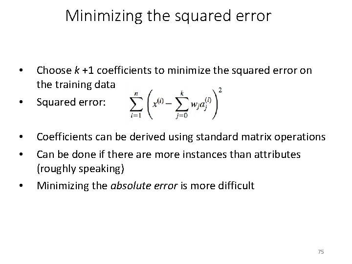 Minimizing the squared error • • • Choose k +1 coefficients to minimize the