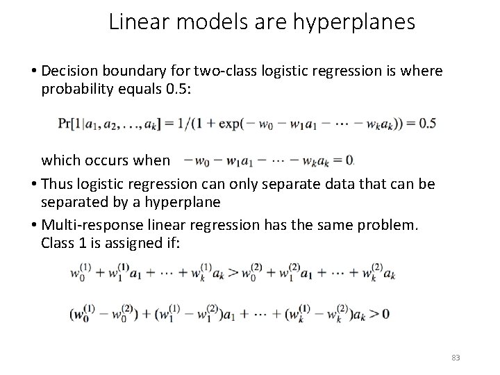 Linear models are hyperplanes • Decision boundary for two-class logistic regression is where probability