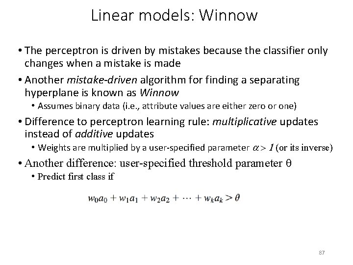 Linear models: Winnow • The perceptron is driven by mistakes because the classifier only