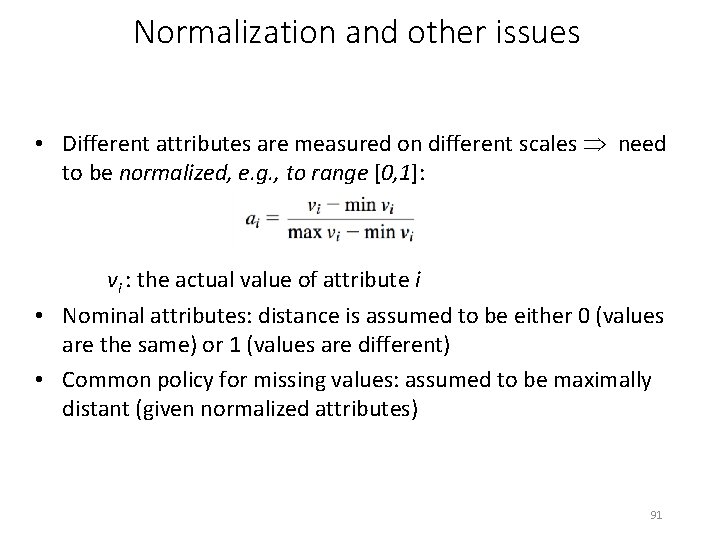 Normalization and other issues • Different attributes are measured on different scales need to