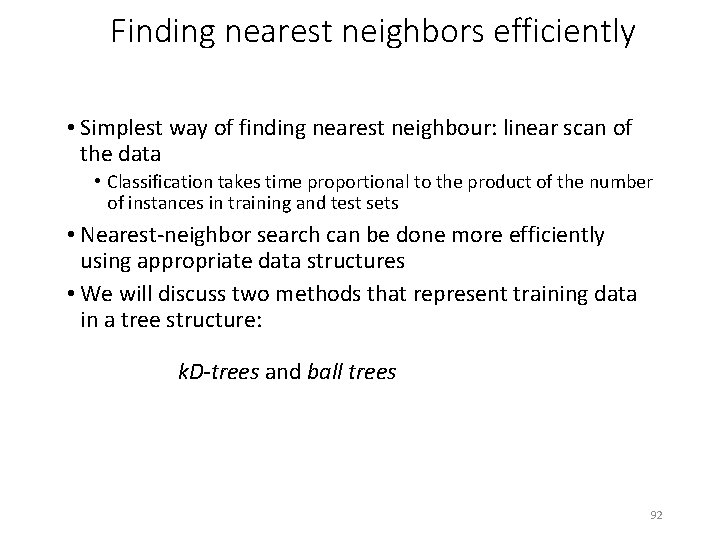 Finding nearest neighbors efficiently • Simplest way of finding nearest neighbour: linear scan of