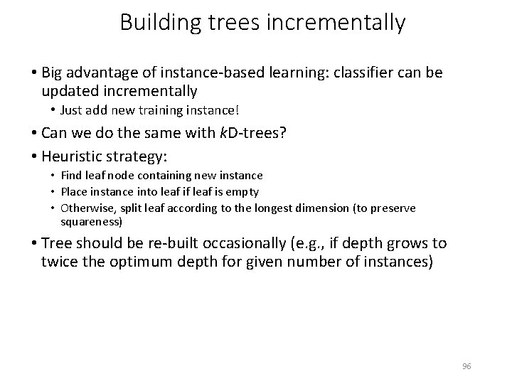 Building trees incrementally • Big advantage of instance-based learning: classifier can be updated incrementally