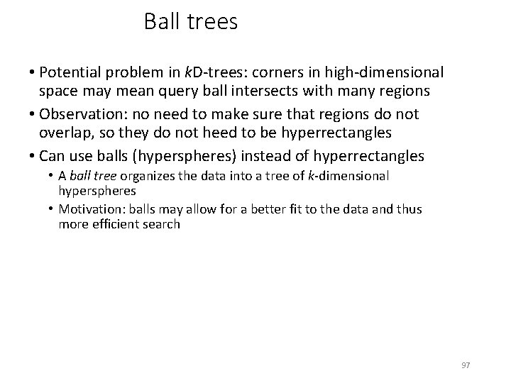 Ball trees • Potential problem in k. D-trees: corners in high-dimensional space may mean