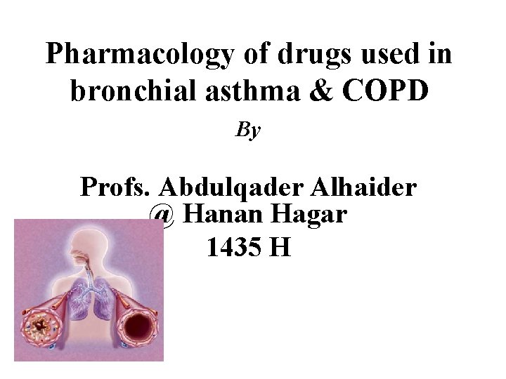 Pharmacology of drugs used in bronchial asthma & COPD By Profs. Abdulqader Alhaider @