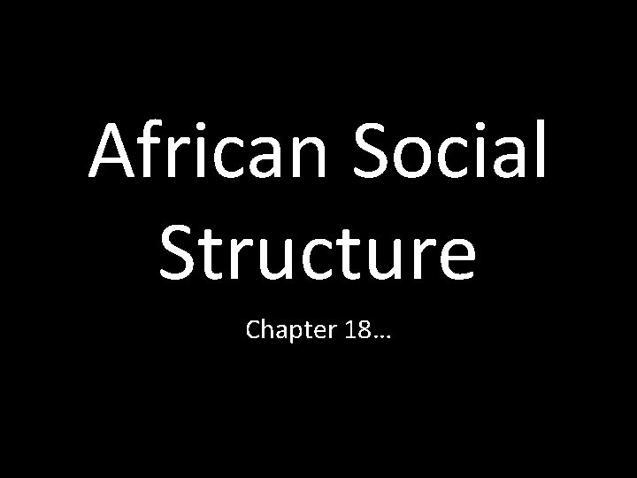 African Social Structure Chapter 18… 