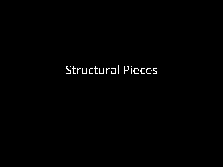 Structural Pieces 