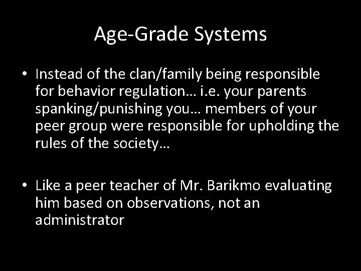 Age-Grade Systems • Instead of the clan/family being responsible for behavior regulation… i. e.