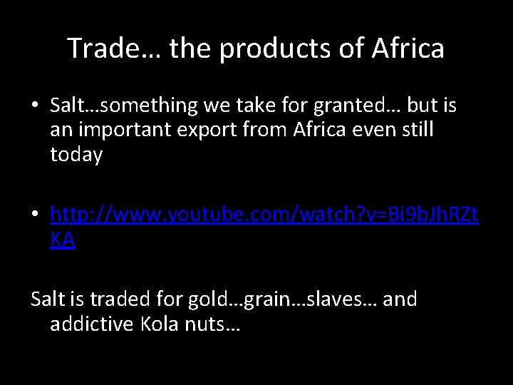 Trade… the products of Africa • Salt…something we take for granted… but is an