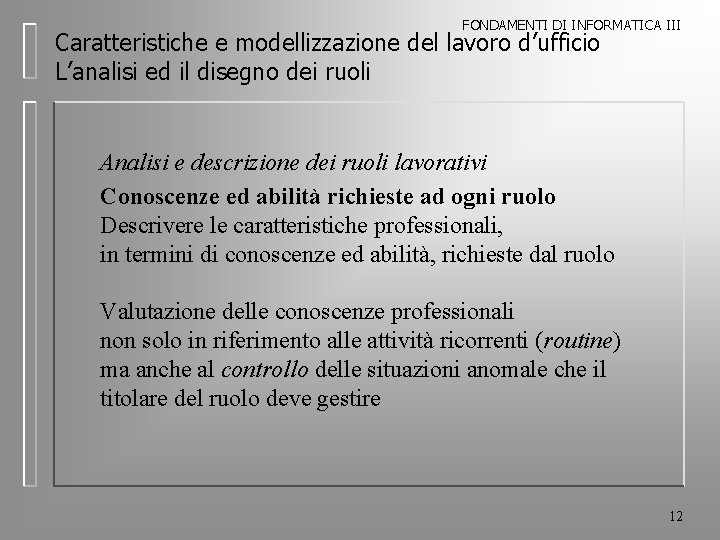 FONDAMENTI DI INFORMATICA III Caratteristiche e modellizzazione del lavoro d’ufficio L’analisi ed il disegno