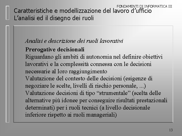 FONDAMENTI DI INFORMATICA III Caratteristiche e modellizzazione del lavoro d’ufficio L’analisi ed il disegno