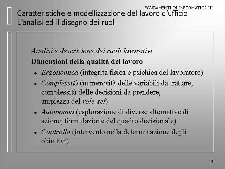 FONDAMENTI DI INFORMATICA III Caratteristiche e modellizzazione del lavoro d’ufficio L’analisi ed il disegno