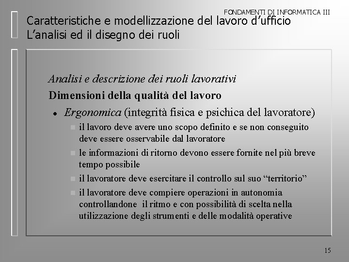 FONDAMENTI DI INFORMATICA III Caratteristiche e modellizzazione del lavoro d’ufficio L’analisi ed il disegno