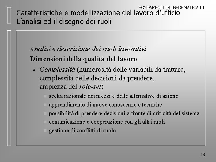 FONDAMENTI DI INFORMATICA III Caratteristiche e modellizzazione del lavoro d’ufficio L’analisi ed il disegno