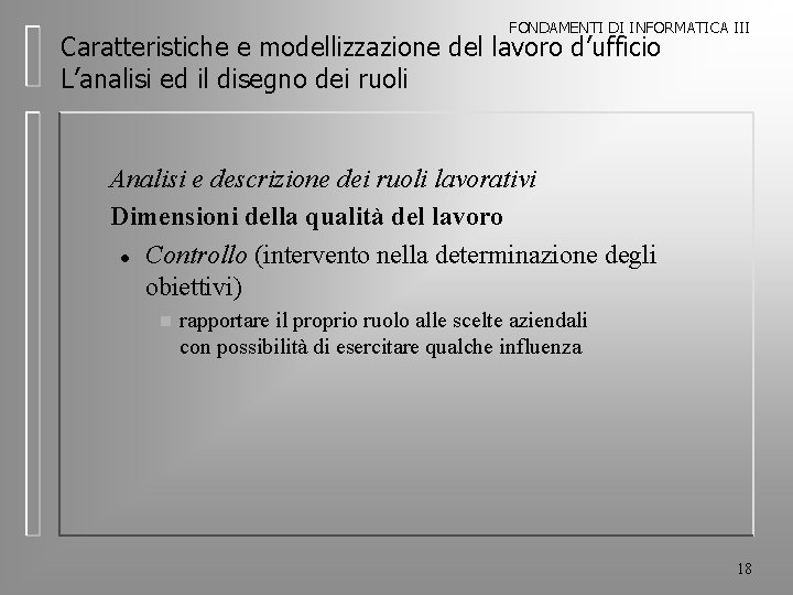 FONDAMENTI DI INFORMATICA III Caratteristiche e modellizzazione del lavoro d’ufficio L’analisi ed il disegno