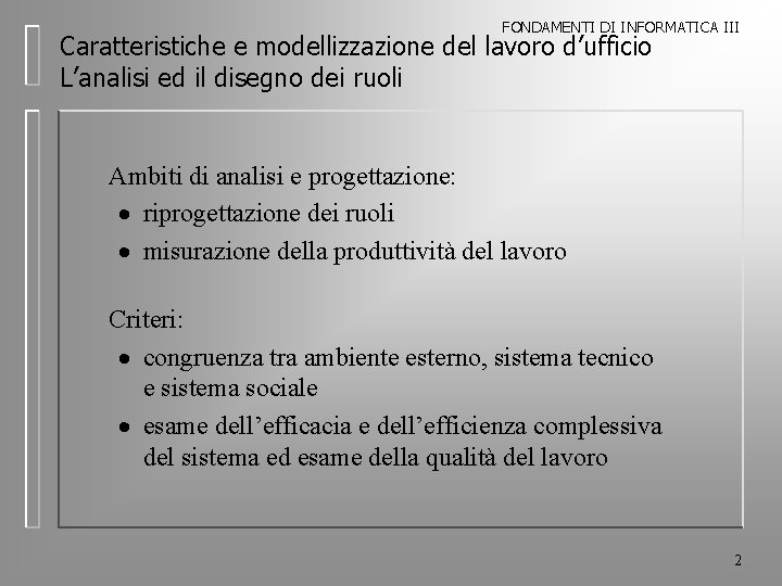 FONDAMENTI DI INFORMATICA III Caratteristiche e modellizzazione del lavoro d’ufficio L’analisi ed il disegno