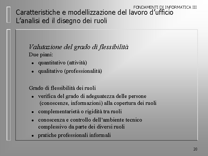 FONDAMENTI DI INFORMATICA III Caratteristiche e modellizzazione del lavoro d’ufficio L’analisi ed il disegno