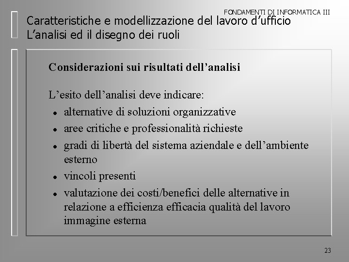 FONDAMENTI DI INFORMATICA III Caratteristiche e modellizzazione del lavoro d’ufficio L’analisi ed il disegno