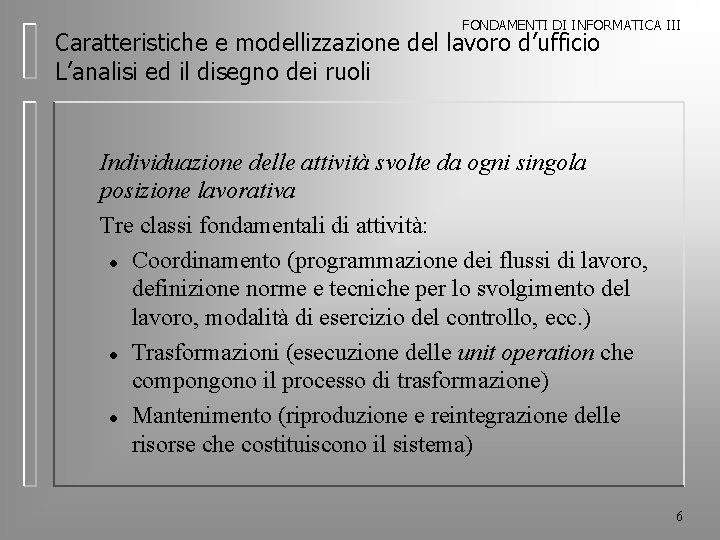 FONDAMENTI DI INFORMATICA III Caratteristiche e modellizzazione del lavoro d’ufficio L’analisi ed il disegno