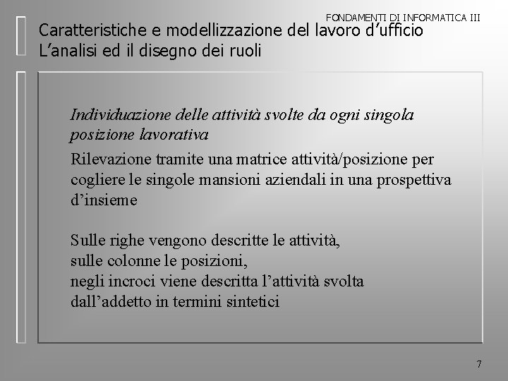 FONDAMENTI DI INFORMATICA III Caratteristiche e modellizzazione del lavoro d’ufficio L’analisi ed il disegno