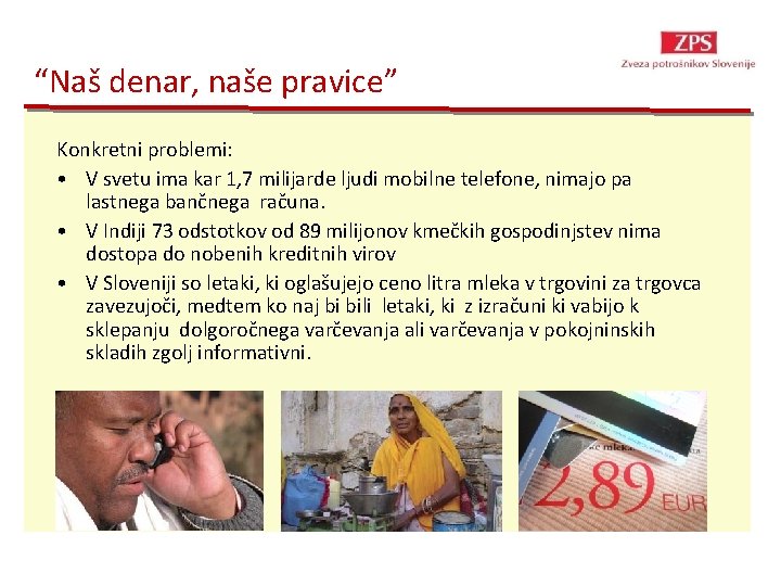 “Naš denar, naše pravice” Konkretni problemi: • V svetu ima kar 1, 7 milijarde