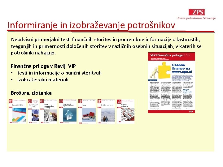 Informiranje in izobraževanje potrošnikov Neodvisni primerjalni testi finančnih storitev in pomembne informacije o lastnostih,