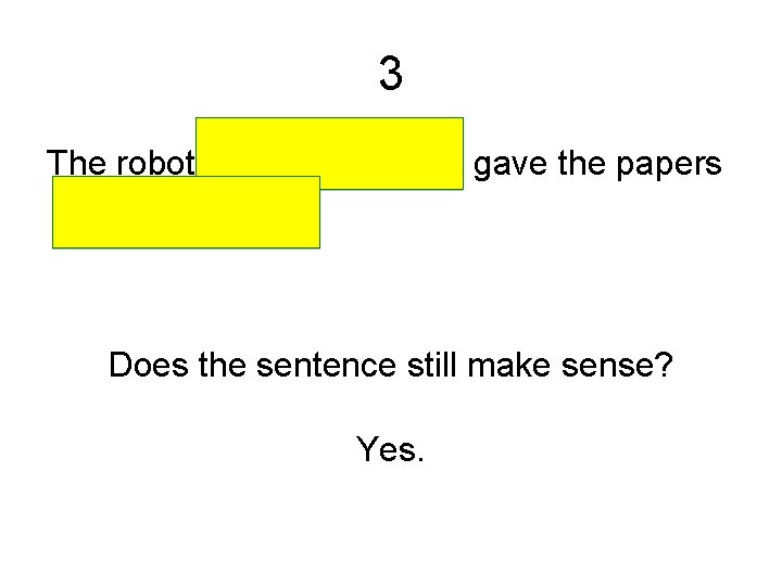 3 The robot with the mohawk gave the papers to the student. Does the