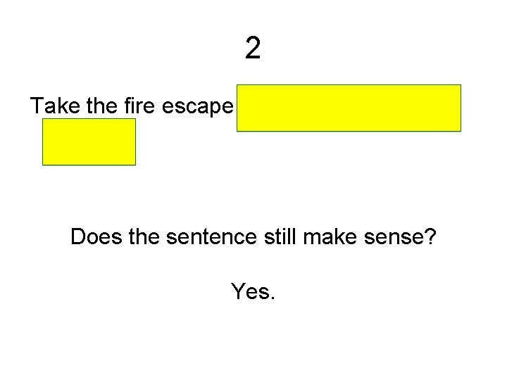 2 Take the fire escape on the side of the building. Does the sentence