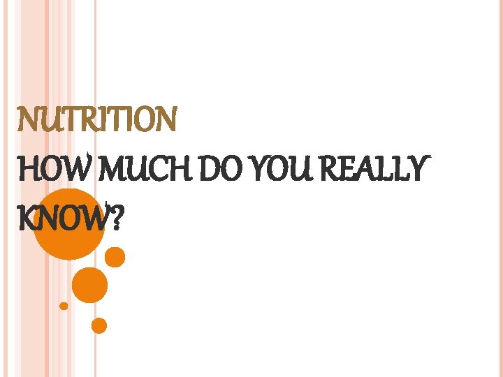 NUTRITION HOW MUCH DO YOU REALLY KNOW? 