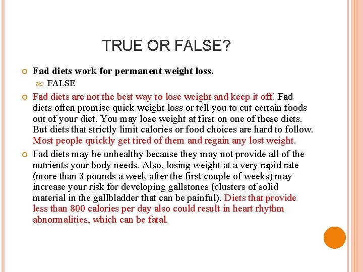 TRUE OR FALSE? Fad diets work for permanent weight loss. FALSE Fad diets are